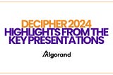 Decipher 2024: highlights from the key presentations