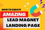 how to create an amazing lead magnet landing page