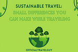 Sustainable Travel: Small Differences You Can Make While Traveling