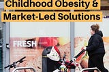 How Can Market-Based Action Tackle Childhood Obesity?