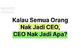 Kalau Semua Orang Nak Jadi CEO, CEO Nak Jadi Apa?