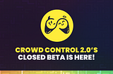 The Crowd Control 2.0 Closed Beta IS HERE!