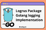 Logrus in Golang — How to use Logrus in Go?