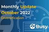 Busy Technology Monthly Update 10/2022— Diversification