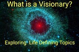 What is a Visionary?