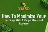 How To Maximize Your Earnings With A Stripe Merchant Account