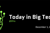 Today in Big Tech — December 1, 2020