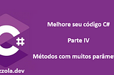 Melhore seu código — parte 4 — Métodos com muitos parâmetros