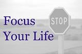 Six Life Lessons to Focus Your Life and Stop Procrastinating