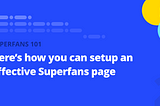 How to setup an effective Superfans page that can help you monetise