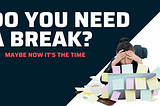 DATE UN BREAK EN TU CARRERA LABORAL, PERO NO TE SALGAS DEL JUEGO
