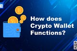 How does Cryptocurrency Wallet Functions