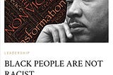 BLACK PEOPLE ARE NOT RACIST