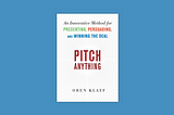 Pitch Anything: An Innovative Method for Presenting, Persuading, and Winning the Deal