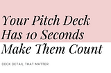 Your Pitch Deck Has 10 Seconds: Make Them Count