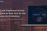NFT and Traditional Artists Descend on New York for the Babylon Art Exhibition