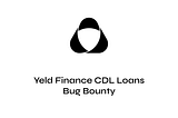 YELD CDL Loans Bug Bounty