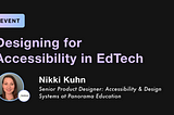 Designing for Accessibility in EdTech by Nikki Kuhn, Senior Product Designer at Panorama Education