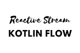 Reactive stream with Flow — Android