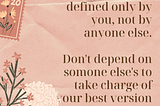 The best version, of you can be defined only by you, not by anyone else.