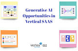 Four Key Areas of Opportunity in Generative AI Applications in Vertical SAAS