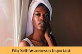 10 Reasons Why Self-Awareness is Important; according to a Self-Awareness Expert