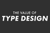 The Value of Typography Design