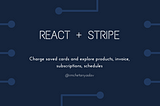 React + Stripe — Charge saved cards and explore products, invoice, subscriptions, schedules