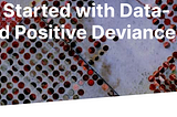 Launching the Data-Powered Positive Deviance Course