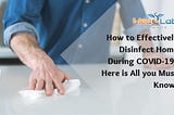 How to Effectively Disinfect Home During COVID-19? Here is All you Must Know!