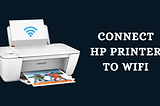 How you can connect your HP Printer to a Wireless Router?