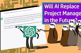 ChatGPT: Will Artificial Intelligence Replace Project Managers in the Future?