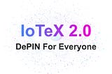 IoTeX 2.0：革新DePIN基础设施的全新模块化平台