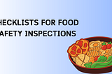 CHECKLISTS FOR FOOD SAFETY INSPECTIONS