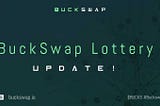 Updates To The BuckSwap Lottery
