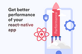Get better performance of your React Native app