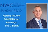 Getting to Know Whistleblower Attorneys: Eric L. Siegel