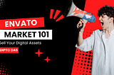 Envato Market 101: Everything You Need to Know to Sell Your Digital Assets (and Earn Big!)