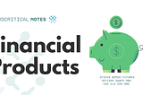 A Gentle Introduction to Financial Products