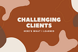 I failed to collaborate with a challenging client — here’s what I learned.