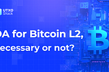 DA for Bitcoin L2, necessary or not?