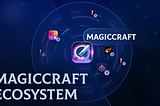 The Dawn of a New Era: MagicCraft’s Evolution to a Web3 Gaming Ecosystem
