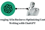 Leveraging AI in Business: Optimizing Content Writing with ChatGPT