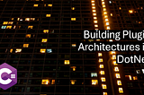 Plugin Architectures in DotNet
