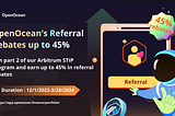 Part 2 of OpenOcean’s Arbitrum S.T.I.P. : Join our referral program and earn up to 45% in rebates