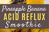 Smoothie With Pineapple And Banana For Acid Reflux