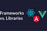 The Easiest Concept Between a ‘Library’ and a ‘Framework’