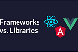 The Difference Between Library and Framework