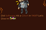 🕹️ Did Software Hit a Glitch in 1968
