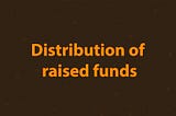 Distribution of raised funds
